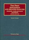 The First Amendment and Related Statutes, Problems, Cases and Policy Arguments (University Casebook) The First Amendment and Related Statutes, Problems, Cases and Policy Arguments (University Casebook)
