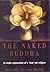 Naked Buddha: A Simple Explanation of a "New" Old Religion