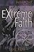 Extreme Faith: Live to Beli...