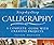 Step-By-Step Calligraphy: A Complete Guide with Creative Projects