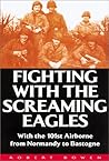 Fighting With the Screaming Eagles: With the 101st Airborne from Normandy to Bastogne