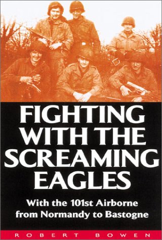 Fighting With the Screaming Eagles: With the 101st Airborne from Normandy to Bastogne (Hardcover)