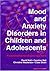 Mood and Anxiety Disorders in Children and Adolescents: A Psychopharmacological Approach