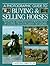 A Photographic Guide to Buying & Selling Horses: All the Information You Will Need to Ensure That You Buy and Sell Successfully, and How to Spot the Potential Risks and Pitfalls