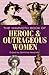 The Mammoth Book of Heroic and Outrageous Women