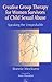 Creative Group Therapy for Women Survivors of Child Sexual Abuse: An Introduction for Social Work and Health Professionals (Arts Therapies)