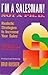 I'm a Salesman! Not a Ph.D.: Realistic Strategies to Increase Your Sales