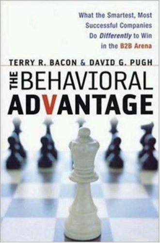 Behavioral Advantage, The: What the Smartest, Most Successful Companies Do Differently to Win in the B2B Arena (Hardcover)