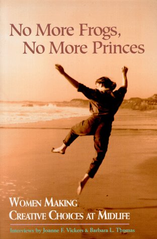 No More Frogs, No More Princes: Women Making Creative Choices in Midlife (Paperback)