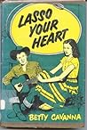 Lasso Your Heart by Betty Cavanna