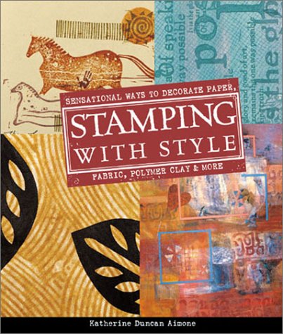 Stamping with Style: Sensational Ways to Decorate Paper, Fabric, Polymer Clay & More (Paperback)