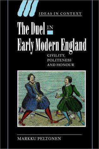 The Duel in Early Modern England: Civility, Politeness and Honour (Ideas in Context, Series Number 65)