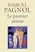 Le premier amour by Marcel Pagnol Le premier amour by Marcel Pagnol