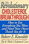 The Revolutionary Cholesterol Breakthrough: How to Eat Everything You Want and Have Your Heart Thank You for It