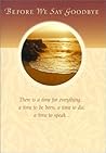 Before We Say Goodbye (Keepsake Mailable Book) Before We Say Goodbye (Keepsake Mailable Book)