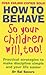 How To Behave So Your Child...