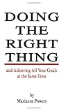 Doing the Right Thing and Achieving All Your Goals at the Sam... by Marianne Powers