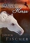 Dark Horse by John  Fischer