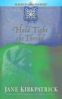 Hold Tight The Thread By Jane Kirkpatrick