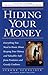Hiding Your Money : Everything You Need to Know About Keeping Your Money and Valuables Safe from Predators and Greedy Creditors