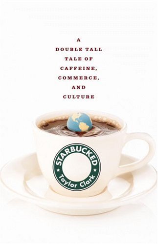 Starbucked: A Double Tall Tale of Caffeine, Commerce, and Culture (Hardcover)