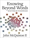 Knowing Beyond Words: Reflections on the Inexpressible Knowing Beyond Words: Reflections on the Inexpressible