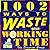 1002 Ways to Waste Your Working Time