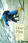 Deep Play: A Climber's Odyssey from Llanberis to the Big Walls