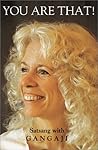 You Are That! Satsang With Gangaji, Volume 1