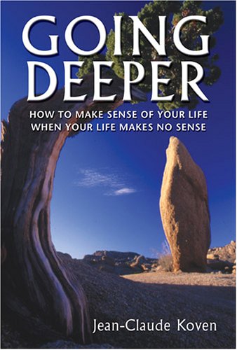 Going Deeper: How To Make Sense Of Your Life When Your Life Makes No Sense (Hardcover)