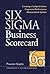 Six Sigma Business Scorecard : Creating a Comprehensive Corporate Performance Measurement System