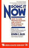 Doing it Now: How To Cure Procrastination And Achieve Your Goals In Twelve Easy Steps