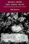 Roses from the Steel Dust: Collected Essays on Ezra Pound (The Ezra Pound Scholarship Series)