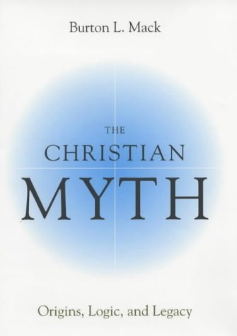 The Christian Myth: Origins, Logic and Legacy (Hardcover)