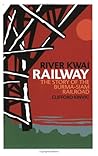 River Kwai Railway: The Story of the Burma-Siam Railroad