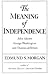 The Meaning of Independence: John Adams, Thomas Jefferson, George Washington