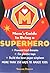 The Mom's Guide to Being a Superhero: How to Fix Plastic Toys, Build the Best Paper Airplane, and 150 Other Skills That Will Amaze Your Children and Their Friends