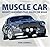 Muscle Car: Mighty Machines That Ruled the Road