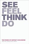 See, Feel, Think, Do: The Power of Instinct in Business
