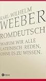 Romdeutsch: warum Wir Alle Lateinisch Reden, Ohne Es Zu Wissen Romdeutsch: warum Wir Alle Lateinisch Reden, Ohne Es Zu Wissen