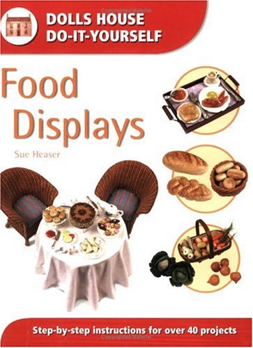 Food Displays: Step-by-step Instructions for More Than 40 Projects (Dolls' House Do-It-Yourself S.)
