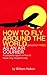 How to Fly Around the World Almost for Free As an Air Courier: A Complete Report on How to Travel Very Inexpensively