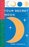 Your Secret Moon: Moon Signs, Eclipses and Occultations Your Secret Moon: Moon Signs, Eclipses and Occultations