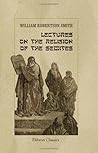 Lectures on the Religion of the Semites