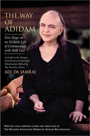 The Way of Adidam: Five Steps to an Ecstatic Life of Communion With Real God (Paperback)