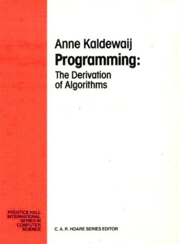 Programming: The Derivation of Algorithms (Prentice-hall International Series in Computer Science)