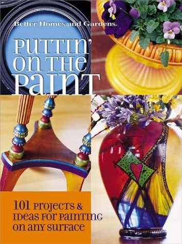 Puttin' on the Paint: 101 Projects & Ideas for Painting on Any Surface (Paperback)