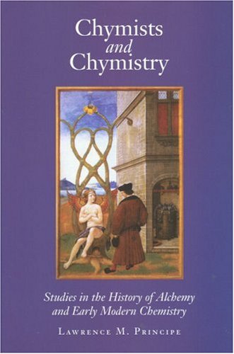 Chymists and Chymistry: Studies in the History of Alchemy and Early Modern Chemistry (Hardcover)
