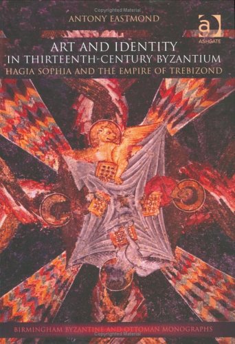 Art and Identity in Thirteenth-Century Byzantium: Hagia Sophia and the Empire of Trebizond (Hardcover)