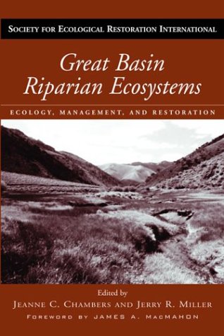 Great Basin Riparian Ecosystems: Ecology, Management, and Restoration (Volume 4) (The Science and Practice of Ecological Restoration Series)